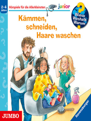 cover image of Kämmen, schneiden, Haare waschen [Wieso? Weshalb? Warum? JUNIOR Folge 79]